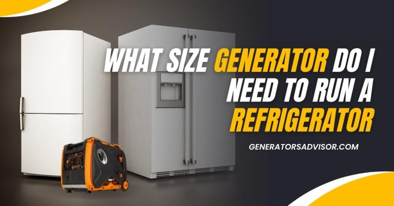 What Size Generator Do I Need To Run A Refrigerator