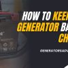 How to Keep Your Generator Battery Charged: Essential Tips for Maintenance